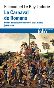 Le Carnaval de Romans. De la Chandeleur au mercredi des Cendres (1579-1580) - Le Roy Ladurie Emmanuel