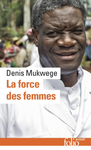 La force des femmes. Puiser dans la résilience pour réparer le monde - Mukwege Denis ; Chuvin Marie ; Devaux Laetitia