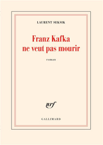 Franz Kafka ne veut pas mourir - Seksik Laurent