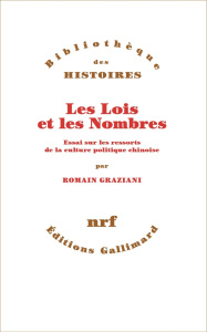 Les Lois et les Nombres. Essai sur les ressorts de la culture politique chinoise - Graziani Romain