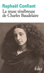 La muse ténébreuse de Charles Baudelaire - Confiant Raphaël