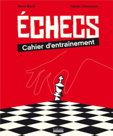 Echecs. Cahier d'entraînement - Bordi Kévin ; Libiszewski Fabien