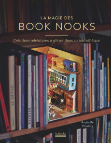 La magie des Book Nooks. Créations miniatures à glisser dans sa bibliothèque - Vidaling Raphaële