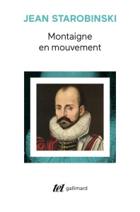 Montaigne en mouvement - Starobinski Jean
