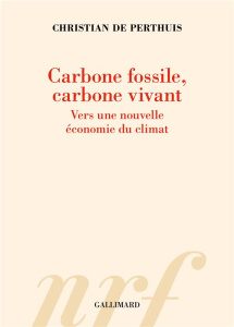 Carbone fossile, carbone vivant. Vers une nouvelle économie du climat - Perthuis Christian de