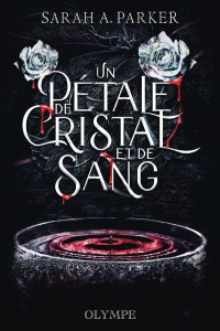 un PETALE DE CRISTAL ET DE SANG tome 1 - PARKER SARAH