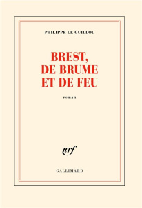 Brest, de brume et de feu - Le Guillou Philippe