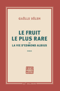 Le fruit le plus rare ou la vie d'Edmond Albius - Bélem Gaëlle