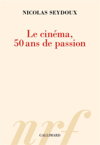 Le cinéma, 50 ans de passion - Seydoux Nicolas