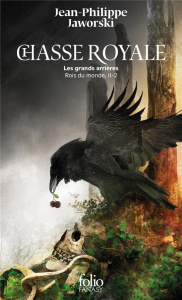 Rois du monde Deuxième branche : Chasse royale. Tome 2, Les grands arrières - Jaworski Jean-Philippe