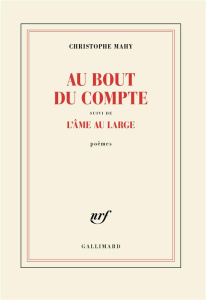 Au bout du compte. Suivi de L'âme au large - Mahy Christophe