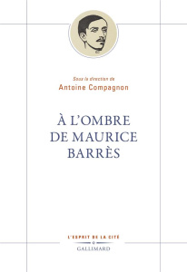 A l’ombre de Maurice Barrès - Compagnon Antoine