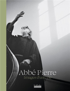Abbé Pierre. Images d'une vie - ABBE PIERRE