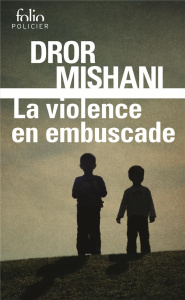 La violence en embuscade - Mishani Dror