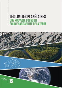 Les limites planétaires. Une nouvelle boussole pour l'habitabilité de la Terre - COLLECTIF