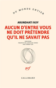 Aucun d'entre vous ne doit prétendre qu'il ne savait pas - Roy Arundhati ; Lef Lôman