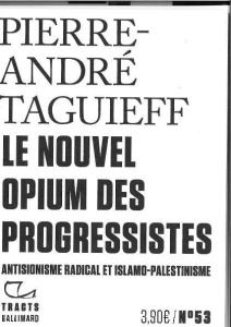 Le nouvel opium des progressistes. Antisionisme radical et islamo-palestinisme - Taguieff Pierre-André