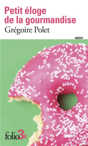 Petit éloge de la gourmandise - Polet Grégoire