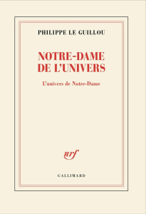 Notre-Dame de l'Univers. L'univers de Notre-Dame - Le Guillou Philippe