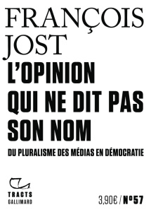 L'Opinion qui ne dit pas son nom. Du pluralisme des médias en démocratie - Jost François