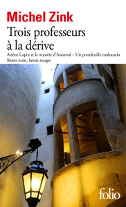 Trois professeurs à la dérive. Arsène Lupin et le mystère d'Arsonval ; Un portefeuille toulousain ; - Zink Michel