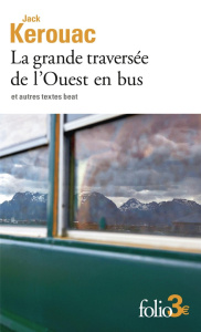 La grande traversée de l'Ouest en bus. Et autres textes beat - Kerouac Jack ; Guglielmina Pierre