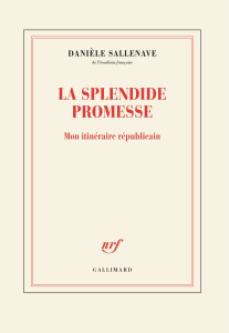 La splendide promesse. Mon itinéraire républicain - Sallenave Danièle