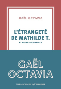 L'étrangeté de Mathilde T. et autres nouvelles - Octavia Gaël