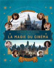 Le monde des sorciers de J-K Rowling : La magie du cinéma. Volume 1, Héros extraordinaires et lieux - Revenson Jody ; Grimault Céline