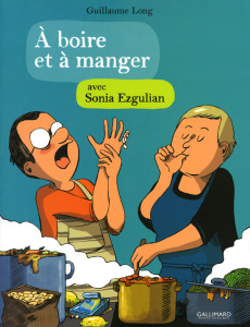 A boire et à manger avec Sonia Ezgulian - Long Guillaume ; Ezgulian Sonia