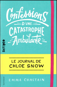 Le journal de Chloe Snow Tome 1 : Confessions d'une catastrophe ambulante - Chastain Emma ; Peronny Nathalie