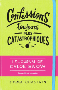 Le journal de Chloe Snow Tome 2 : Confessions toujours plus catastrophiques - Chastain Emma ; Fiore Faustina