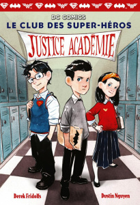 Le club des super-héros Tome 1 : Justice Académie - Fridolfs Derek ; Nguyen Dustin ; Leymarie Marie