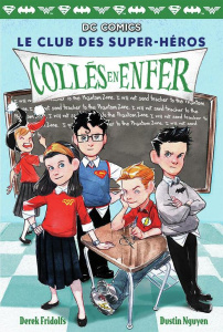 Le club des super-héros Tome 3 : Colles en enfer - Fridolfs Derek ; Nguyen Dustin ; Leymarie Marie