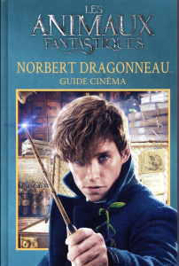 Les animaux fantastiques, Norbert Dragonneau. Guide cinéma - Baker Felicity