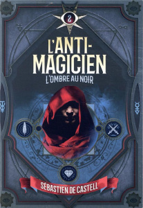 L'anti-magicien Tome 2 : L'ombre au Noir - Castell Sébastien de ; Devaux Laetitia