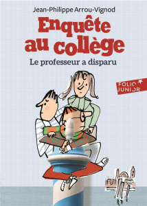Enquête au collège Tome 1 : Le professeur a disparu - Arrou-Vignod Jean-Philippe ; Bloch Serge