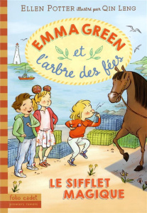 Emma Green et l'arbre des fées Tome 3 : Le sifflet magique - Potter Ellen ; Qin Leng ; Leymarie Marie