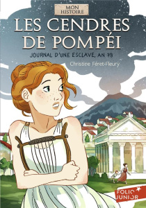 Les cendres de Pompéï. Journal d'une esclave, an 79 - Féret-Fleury Christine
