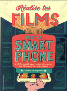 Réalise tes films sur ton smartphone. Un kit complet pour réaliser et projeter des films avec ton sm - Stoller Bryan Michael ; Beuren Victor