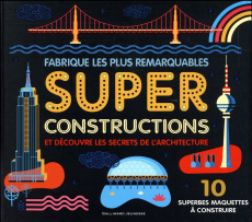 Fabrique les plus remarquables super constructions et découvre les secrets de l'architecture. 10 sup - Graham Ian ; Murray Ian ; Porlier Bruno