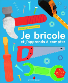 Je bricole et j'apprends à compter. Pédagogie Montessori - COLLECTIF
