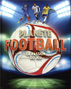 Planète football. La passion du jeu - Benton Adam ; Jackson-Carter Stuart ; Porlier Brun