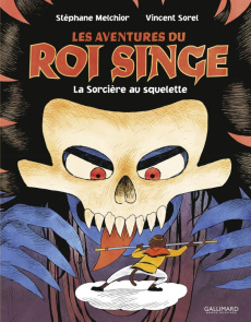 Les Aventures du Roi Singe Tome 3 : La sorcière aux squelettes - Melchior Stéphane ; Sorel Vincent