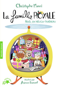 La famille royale Tome 6 : Noël en hélico-traîneau - Mauri Christophe ; Damant Aurore