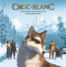 Croc-Blanc. L'histoire d'un chien-loup extraordinaire - Latour-Burney Valérie
