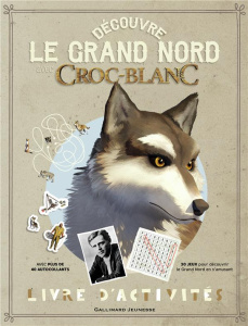 Découvre le Grand Nord avec Croc-Blanc. Livre d'activités - Bordet-Pétillon Sophie