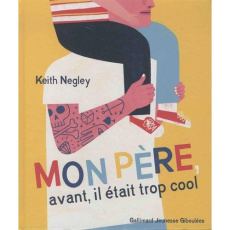 Mon père, avant, il était trop cool - Negley Keith ; Hermelin Cécile