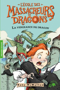 L'Ecole des Massacreurs de Dragons Tome 2 : La vengeance du dragon - McMullan Kate ; Basso Bill ; Rubio-Barreau Vanessa