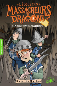 L'Ecole des Massacreurs de Dragons Tome 3 : La caverne maudite - McMullan Kate ; Basso Bill ; Rubio-Barreau Vanessa